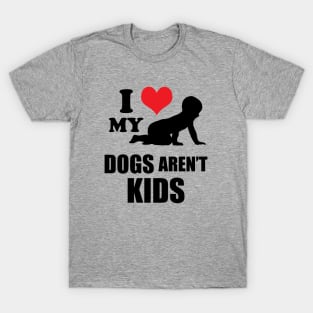 I love my human. Dogs aren't kids! T-Shirt